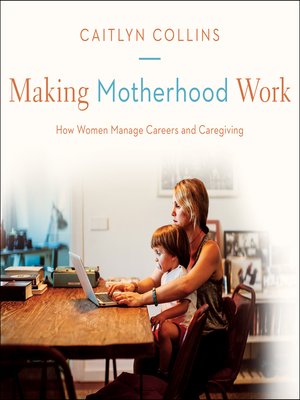cover image of Making Motherhood Work